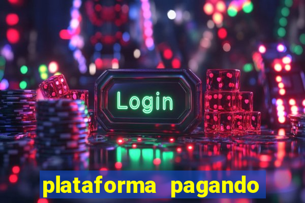 plataforma pagando bem hoje